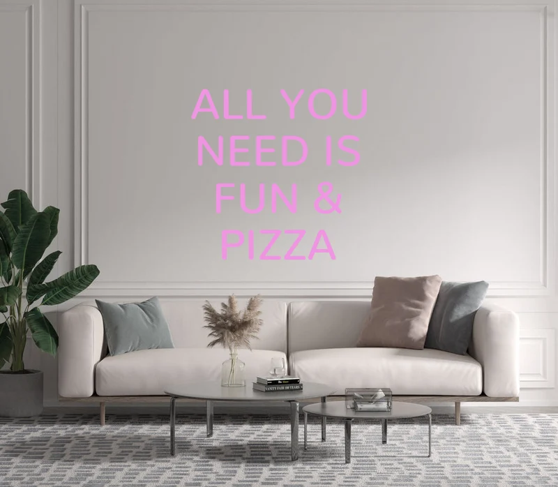Custom text: ALL YOU NEED IS FUN & PIZZA