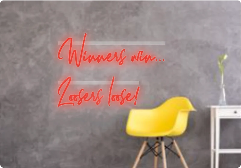 Custom text: Winners win... Loosers loose!