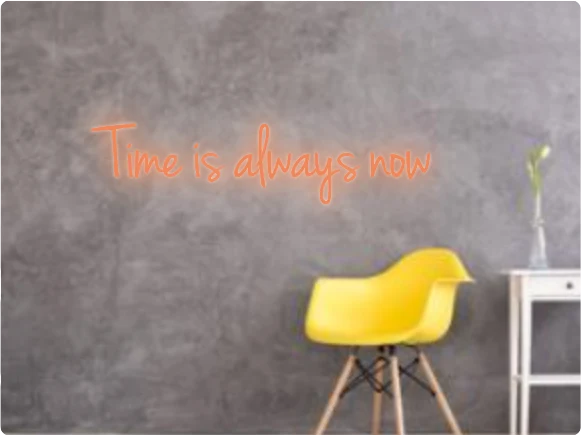 Custom text: Time is always now