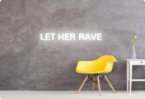 Custom text: LET HER RAVE