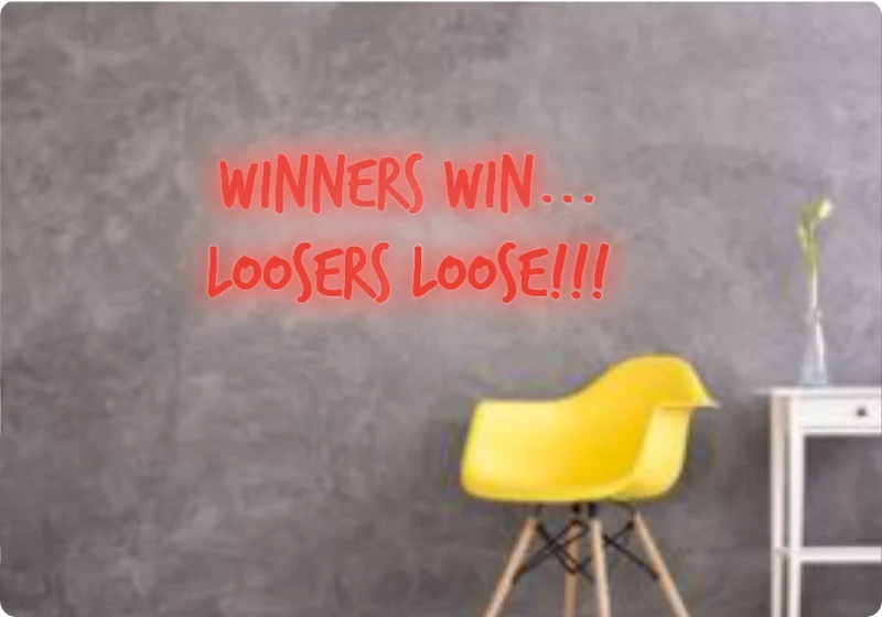 Custom text: Winners win... Loosers loose!!!