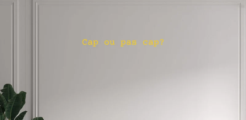 Custom text: Cap ou pas cap?