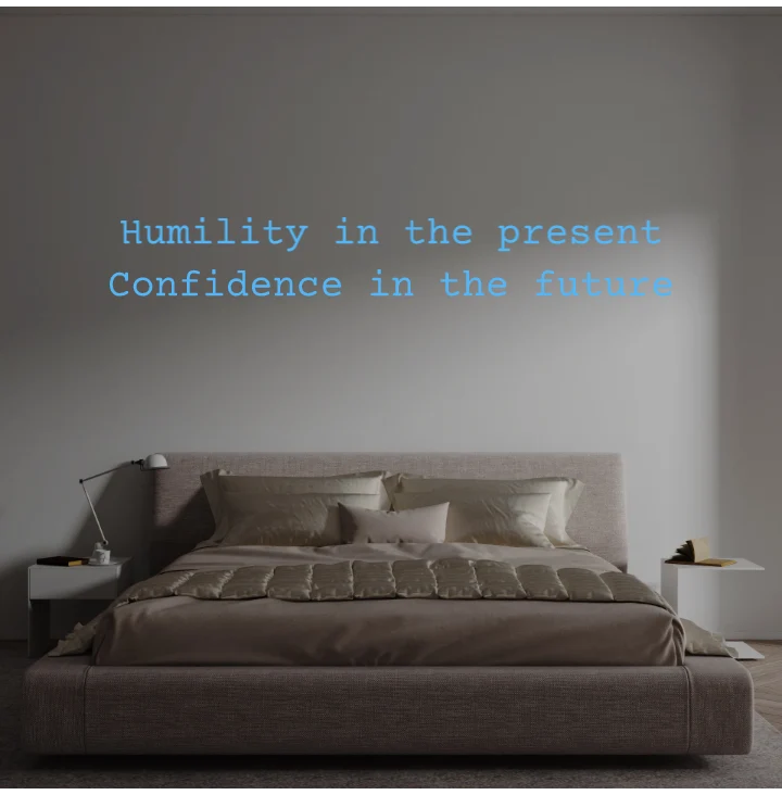 Custom text: Humility in the present Confidence in the future