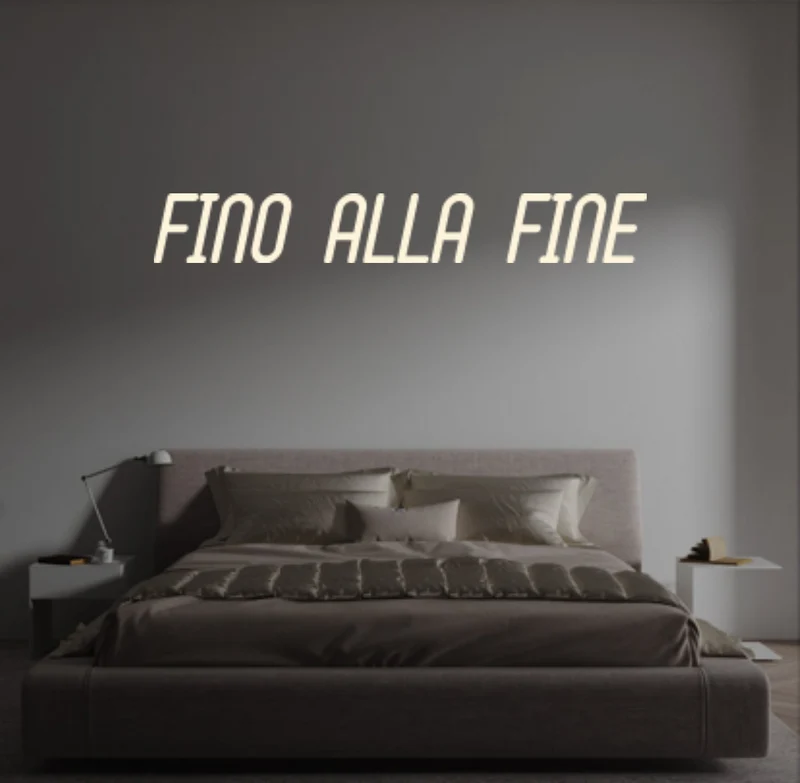 Custom text: FINO ALLA FINE
